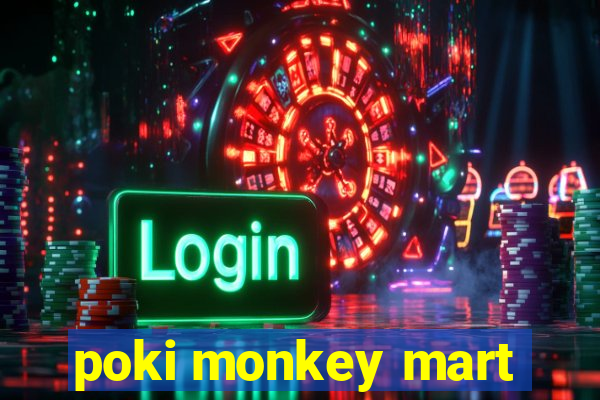 poki monkey mart